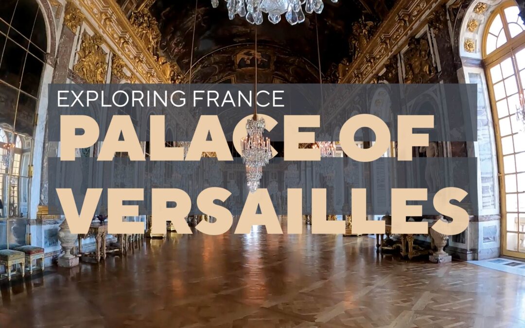 Palace of Versailles – Exploring France